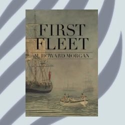 NEW RELEASE: First Fleet by M. Howard Morgan