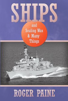 Ships and Sealing Wax & Many Things by Roger Paine